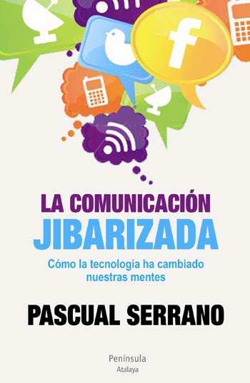 LA COMUNICACIÓN JIBARIZADA | 9788499421926 | PASCUAL SERRANO