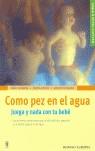 COMO PEZ EN EL AGUA JUEGA Y NADA CON TU BEBE | 9788425515903 | CARMONA, MARU / ROVIRA, XANTAL / VIZCARRO, MONTSE