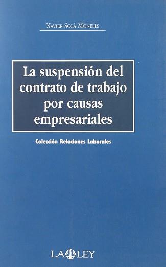 SUSPENSION DEL CONTRATO DE TRABAJO POR CAUSAS EMPRESARIALES | 9788497252836 | SOLA MONELLS, XAVIER