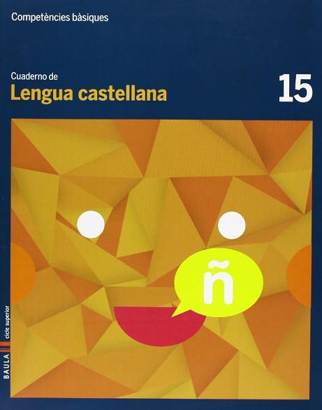 CUADERNO LENGUA CASTELLANA 15 CICLE SUPERIOR COMPETÈNCIES BÀSIQUES | 9788447925759 | ARÉVALO NAVARRO, NATÀLIA/FONT BATALLÉ, MERCÈ/FONT BATALLÉ, ROSER/MARTÍN FERRER, SERGI