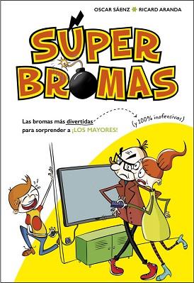 LAS BROMAS MÁS DIVERTIDAS (Y 100% INOFENSIVAS) PARA SORPRENDER A ¡LOS MAYORES! ( | 9788490435540 | SAENZ, OSCAR/ARANDA, RICARD