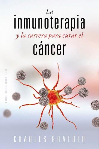 INMUNOTERAPIA Y LA CARRERA PARA CURAR EL CÁNCER | 9788491119258 | GRAEBER, CHARLES