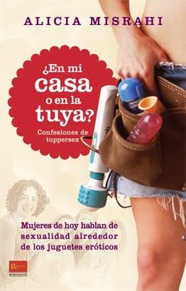 EN MI CASA O EN LA TUYA ( CONFESIONES DE TUPPERSEX ) | 9788479278786 | MISRAHI, ALICIA