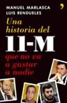 HISTORIA DEL 11-M QUE NO VA A GUSTAR A NADIE UNA | 9788484606512 | MARLASCA, MANUEL / RENDUELES, LUIS