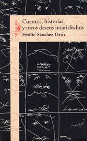 CUENTOS HISTORIAS Y OTROS DESEOS INSATISFECHOS | 9788420482590 | SANCHEZ ORTIZ, EMILIO