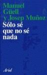 SOLO SE QUE NO SE NADA | 9788434411494 | GÜELL I BARCELO, MANUEL ; MUÑOZ REDON, J