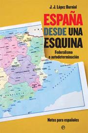 ESPAÑA DESDE UNA ESQUINA : FEDERALISMO O AUTODETERMINACION, | 9788497346818 | LOPEZ BURNIOL, JUAN JOSE