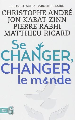 SE CHANGER, CHANGER LE MONDE | 9782290092279 | ANDRÉ, CRISTOPHE/RABHI, PIERRE/KABAT-ZINN, JON/RICARD, MATTHIEU