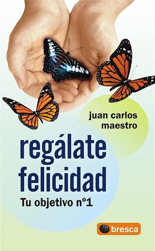 REGALATE FELICIDAD ( TU OBJETIVO Nº 1 ) | 9788493559045 | MAESTRO, JUAN CARLOS