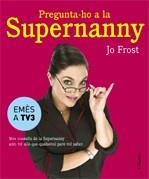 SUPERNANNY ( PREGUNTA-HO A LA ) | 9788466407885 | FROST, JO