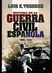 HISTORIA DE LA GUERRA CIVIL ESPAÑOLA | 9788499701066 | E. TOGORES, LUIS