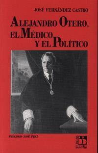 ALEJANDRO OTERO, EL MEDEICO Y EL POLITICO | 9788433821065 | FERNANDEZ CASTRO, JOSE