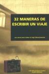 32 MANERAS DE ESCRIBIR UN VIAJE | 9788493213527 | VARIS