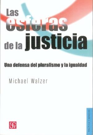 ESFERAS DE LAS JUSTICIA: UNA DEFENSA DE LA JUSTICIA Y DE LA IGUALDAD | 9789681663940 | WALZER, M.