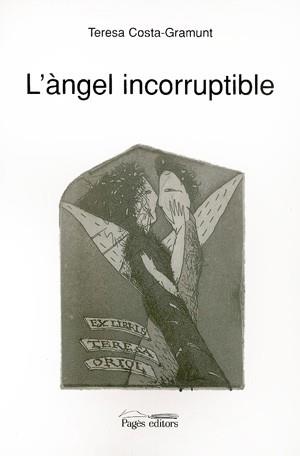 L'ANGEL INCORRUPTIBLE | 9788479353964 | TERESA COSTA-GRAMUNT