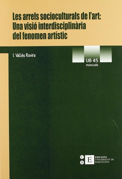 ARRELS SOCIOCULTURALS DE L'ART, LES | 9788483382226 | VALLES ROVIRA, I.