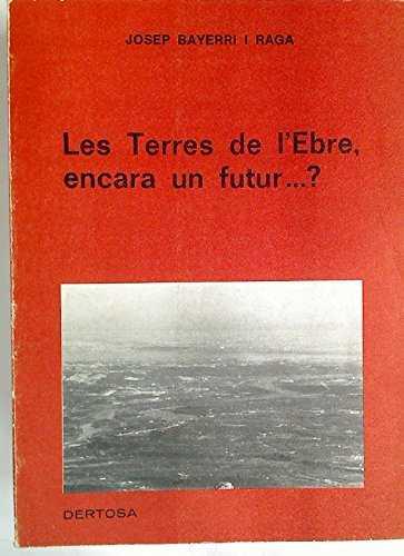 TERRES DE L'EBRE ENCARA UN FUTUR, LES | 9788486302061 | BAYERRI RAGA, JOSEP