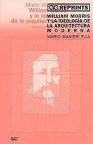 WILLIAM MORRIS Y LA IDEOLOGIA DE LA ARQUITECTURA MODERNA | 9788425218538 | MANIERI ELIA, MARIO