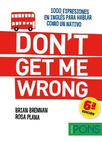 DON'T GET ME WRONG (1000 EXPRESIONES PARA HABLAR COMO UN NATIVO) | 9788484437598 | VARIOS AUTORES