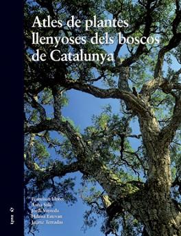 ATLES DE PLANTES LLENYOSES DELS BOSCOS DE CATALUNYA | 9788496553576 | LLORET MAYA, FRANCISCO/SOLÉ AMAT, ANNA/VAYREDA DURAN, JORDI/ESTEVAN DE HÉRRIZ, HELENA/TERRADAS SERRA