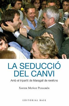 SEDUCCIÓ DEL CANVI. AMB EL TRIPARTIT DE MARAGALL DE REREFONS | 9788419007391 | MUÑOZ I PUIGGRÒS, XAVIER