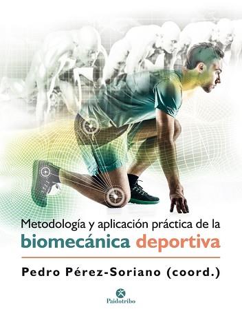 METODOLOGÍA Y APLICACIÓN PRÁCTICA DE LA BIOMECÁNICA EN LA ACTIVIDAD FÍSICA Y EL | 9788499107028 | PÉREZ SORIANO, PEDRO