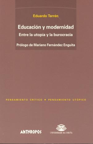 EDUCACION Y MODERNIDAD ENTRE LA UTOPIA Y LA BUROCRACIA | 9788476585528 | TERREN, EDUARDO