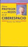 COMO PROTEGER A SUS HIJOS EN EL CIBERESPACIO | 9788423990030 | SAN MILLAN, AMELIA