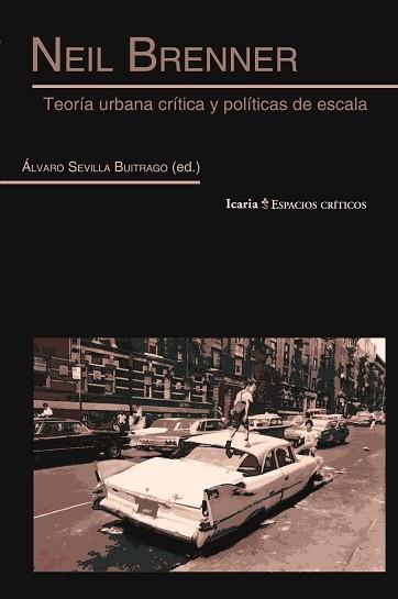 NEIL BRENNER. TEORÍA URBANA CRÍTICA Y POLÍTICAS DE ESCALA | 9788498887358 | BRENNER, NEIL / SEVILLA BUITRAGO, ÁLVARO