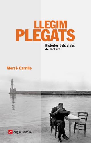 LLEGIM PLEGATS: HISTORIES DE CLUBS DE LECTURA | 9788496970427 | CARRILLO, MERCE