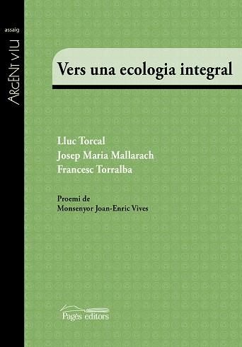 VERS UNA ECOLOGIA INTEGRAL | 9788499758510 | TORCAL SIERRA, LLUC / MALLARACH CARRERA, JOSEP MARIA / TORRALBA ROSELLÓ, FRANCESC