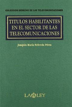 TITULOS HABILITANTES EN EL SECTOR DE LAS TELECOMUNICACIONES | 9788476958049 | NEBREDA PEREZ, JOAQUIN MARIA