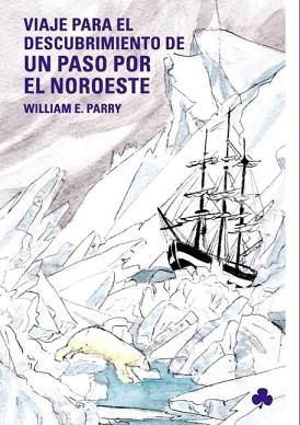 VIAJE PARA EL DESCUBRIMIENTO DE UN PASO POR EL NOROESTE | 9788493560119 | PARRY, WILLIAM E.