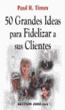 50 GRANDES IDEAS PARA FIDELIZAR SUS CLIENTES | 9788480888332 | TIMM, PAUL R.