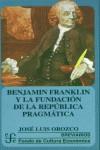 BENJAMIN FRANKLIN Y LA FUNDACION DE LA REPUBLICA PRAGMATICA | 9789681667979 | OROZCO, JOSE LUIS