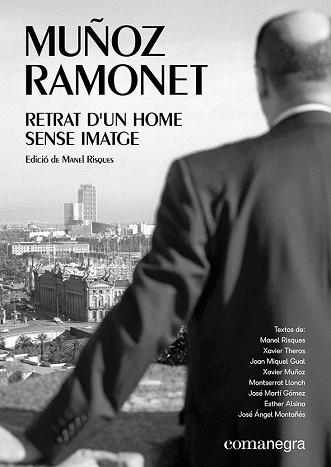 MUÑOZ RAMONET: RETRAT D'UN HOME SENSE IMATGE | 9788417188856 | XAVIER THEROS / LLONCH, MONTSERRAT / ALSINA, ESTHER / GUAL, JOAN MIQUEL / MONTAÑÉS, JOSÉ ÁNGEL / MAR