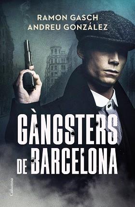 GÀNGSTERS DE BARCELONA | 9788466433044 | GASCH POU, RAMON / GONZÁLEZ CASTRO, ANDREU