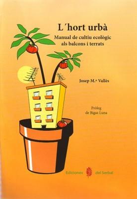 HORT URBA : MANUAL DE CULTIU ECOLOGIC ALS BALCONS I TERRAT | 9788476285060 | VALLES CASANOVA, JOSEP MARIA