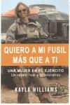 QUIERO A MI FUSIL MAS QUE A TI ( UNA MUJER EN EL EJERCITO ) | 9788496517080 | WILLIAMS, KAYLA