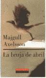 BRUJA DE ABRIL, LA | 9788481093759 | AXELSSON, MAJGULL