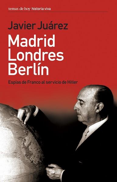 MADRID LONDRES BERLIN ESPIAS DE FRANCO AL SERVICIO DE HITLER | 9788484604341 | JUAREZ, JAVIER