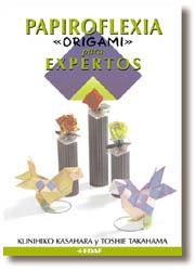 PAPIROFLEXIA ORIGAMI PARA EXPERTOS | 9788441406865 | KASAHARA, KUNIHIKO