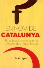 EN NOM DE CATALUNYA ( CATALANISMES MODERNS A TRAVES ... ) | 9788497872386 | LOPEZ, EMILI