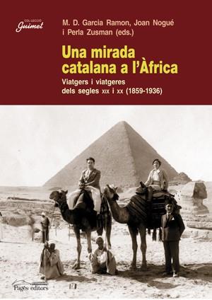 MIRADA CATALANA A L'AFRICA: VIATGERS DELS SEGLES XIX I XX | 9788497796088 | GARCIA RAMON, M.D / NOGUE, JOAN / ...