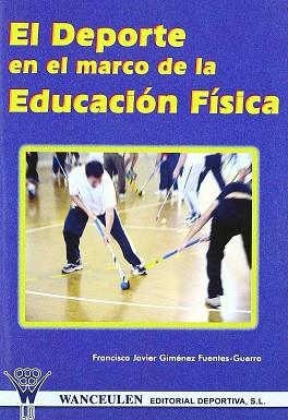 DEPORTE EN EL MARCO DE LA EDUCACION FISICA, EL | 9788495883377 | GIMENEZ FUENTES-GUERRA, FRANCISCO JAVIER