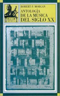 ANTOLOGIA DE LA MUSICA DEL SIGLO XX | 9788446006381 | MORGAN, ROBERT P.