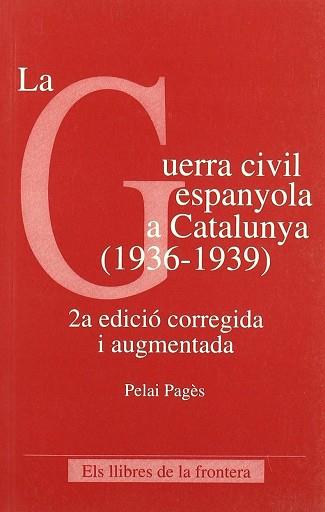 GUERRA CIVIL ESPAÑOLA A CATALUNYA LA | 9788482550251 | PAGES, PELAI