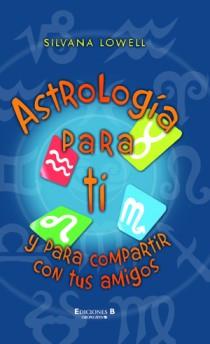 ASTROLOGÍA PARA TI Y PARA COMPARTIR CON TUS AMIGOS | 9788466649841 | LOWELL, SILVANA