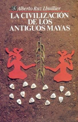 CIVILIZACION DE LOS ANTIGUOS MAYAS LA | 9789681635145 | RUZ LHUILLIER, ALBERTO