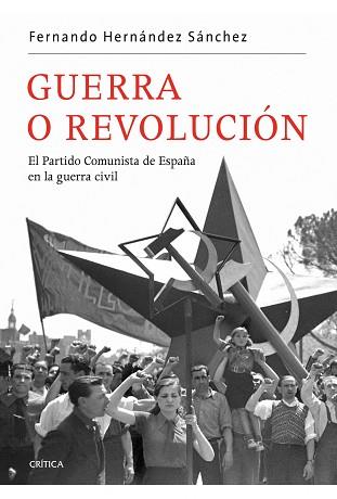 GUERRA O REVOLUCION EL PARTIDO COMUNISTA DE ESPAÑA | 9788498921519 | HERNANDEZ SANCHEZ, FERNANDO